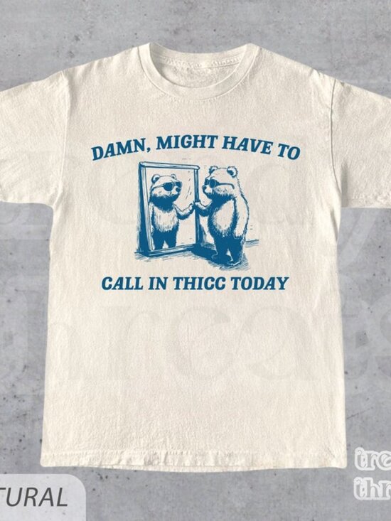 Other - Might Have To Call In Thicc Today T-Shirt